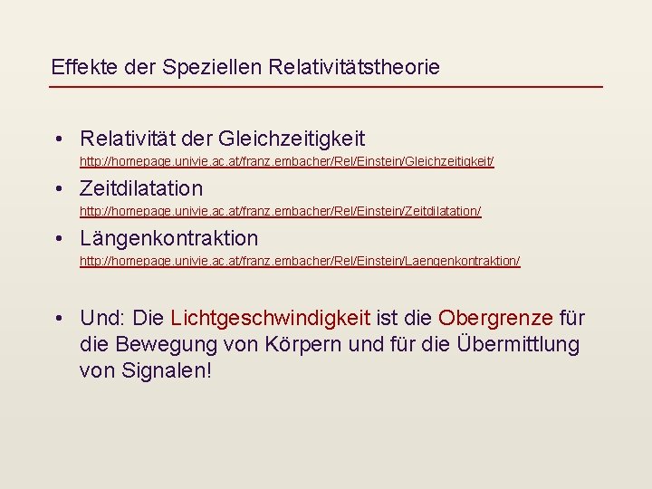 Effekte der Speziellen Relativitätstheorie • Relativität der Gleichzeitigkeit http: //homepage. univie. ac. at/franz. embacher/Rel/Einstein/Gleichzeitigkeit/