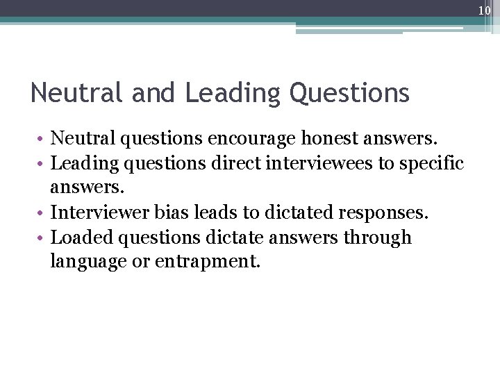 10 Neutral and Leading Questions • Neutral questions encourage honest answers. • Leading questions 10 Neutral and Leading Questions • Neutral questions encourage honest answers. • Leading questions