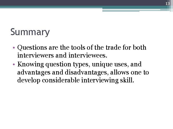 13 Summary • Questions are the tools of the trade for both interviewers and 13 Summary • Questions are the tools of the trade for both interviewers and
