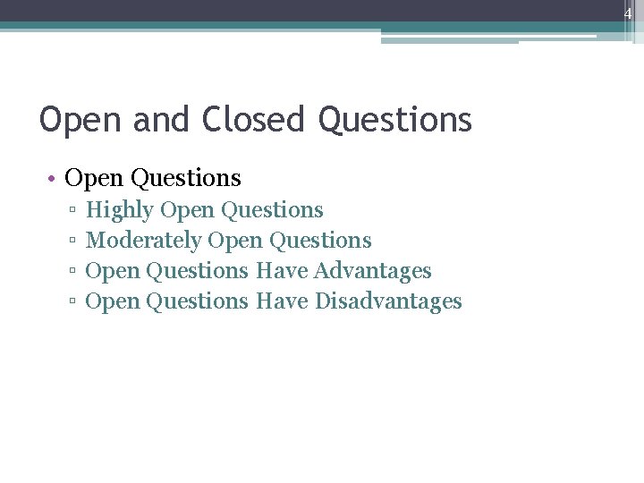 4 Open and Closed Questions • Open Questions ▫ ▫ Highly Open Questions Moderately 4 Open and Closed Questions • Open Questions ▫ ▫ Highly Open Questions Moderately