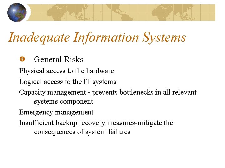 Inadequate Information Systems General Risks Physical access to the hardware Logical access to the