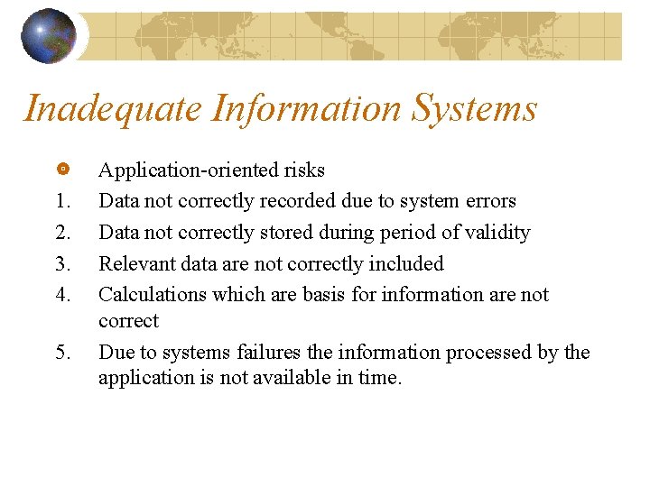 Inadequate Information Systems 1. 2. 3. 4. 5. Application-oriented risks Data not correctly recorded
