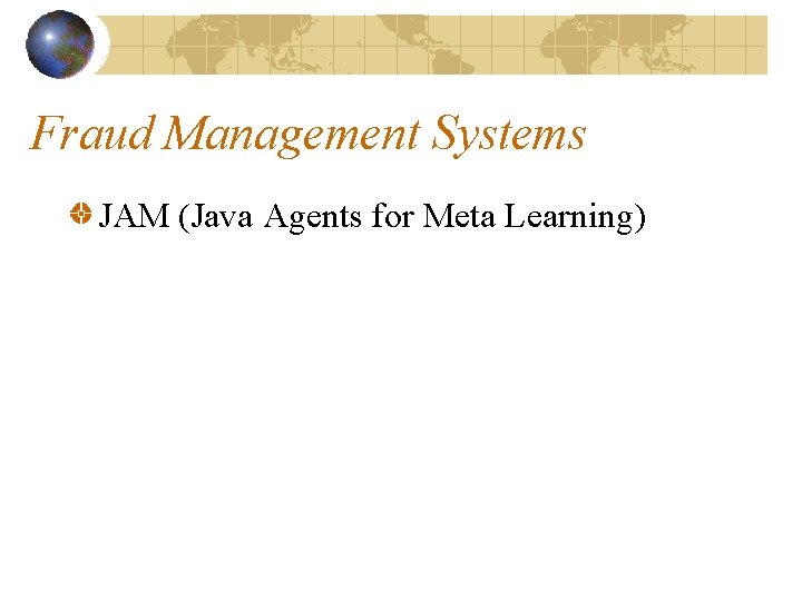 Fraud Management Systems JAM (Java Agents for Meta Learning) 