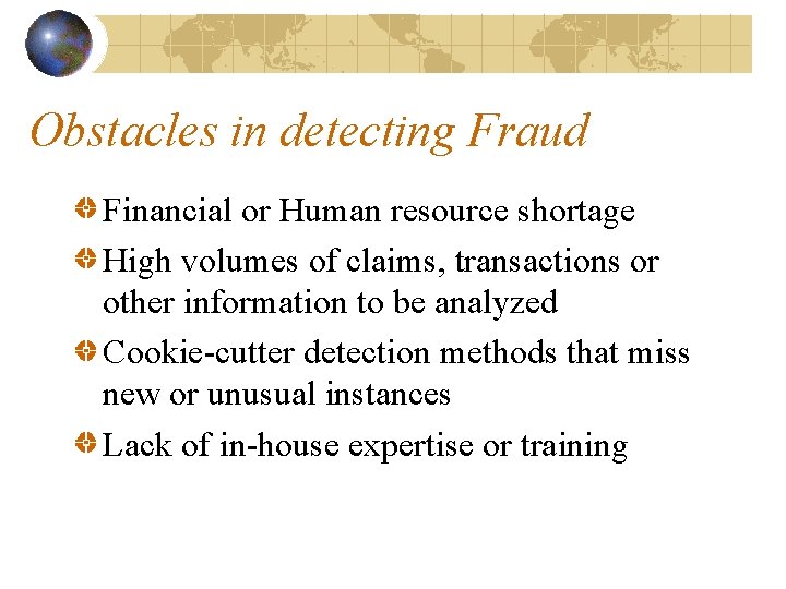 Obstacles in detecting Fraud Financial or Human resource shortage High volumes of claims, transactions