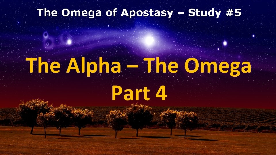The Omega of Apostasy – Study #5 The Alpha – The Omega Part 4