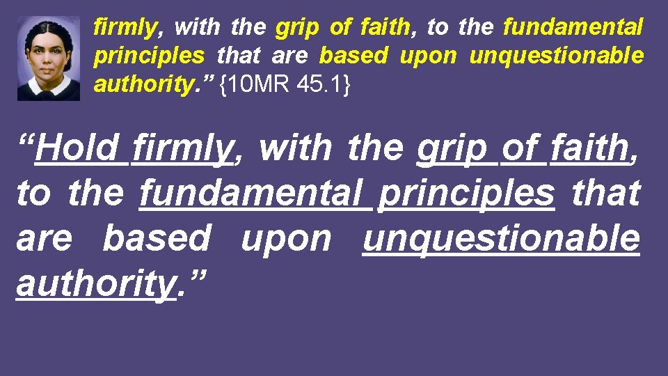 firmly, with the grip of faith, to the fundamental principles that are based upon