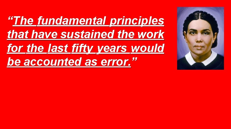 “The fundamental principles that have sustained the work for the last fifty years would