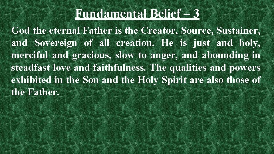 Fundamental Belief – 3 God the eternal Father is the Creator, Source, Sustainer, and