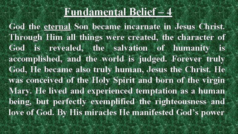 Fundamental Belief – 4 God the eternal Son became incarnate in Jesus Christ. Through