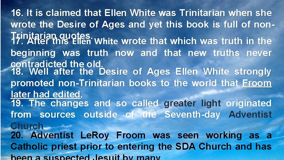 16. It is claimed that Ellen White was Trinitarian when she wrote the Desire