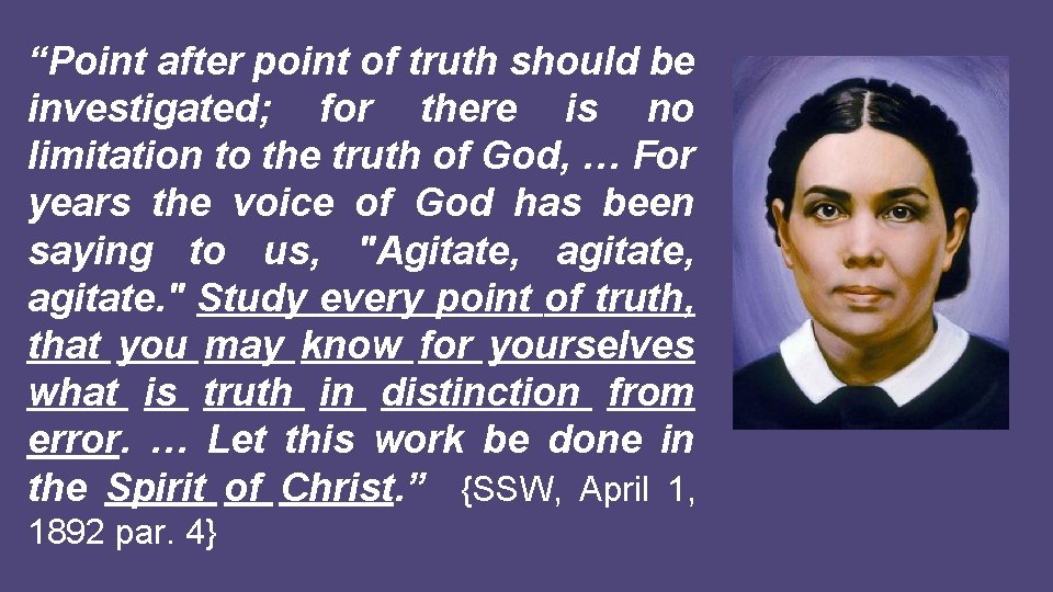 “Point after point of truth should be investigated; for there is no limitation to