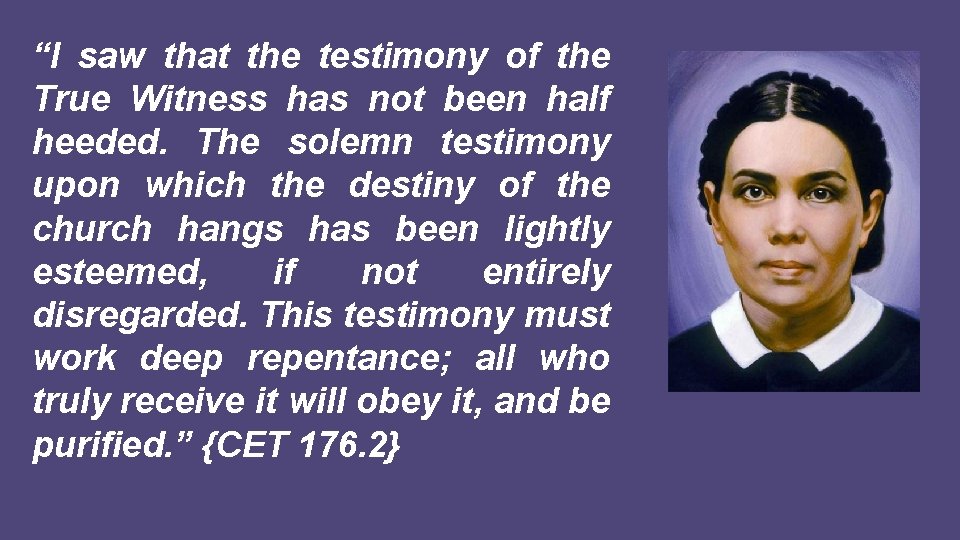 “I saw that the testimony of the True Witness has not been half heeded.