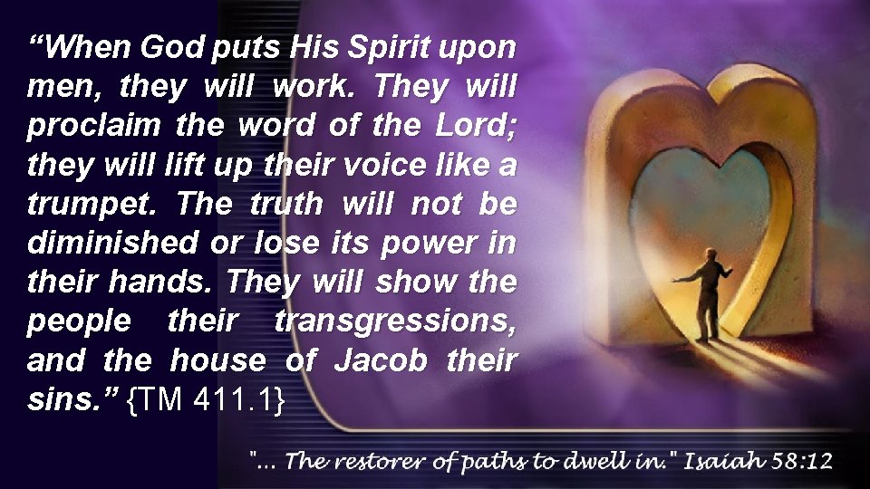 “When God puts His Spirit upon men, they will work. They will proclaim the