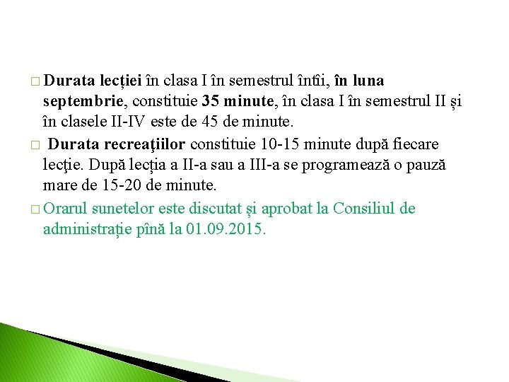 � Durata lecției în clasa I în semestrul întîi, în luna septembrie, constituie 35