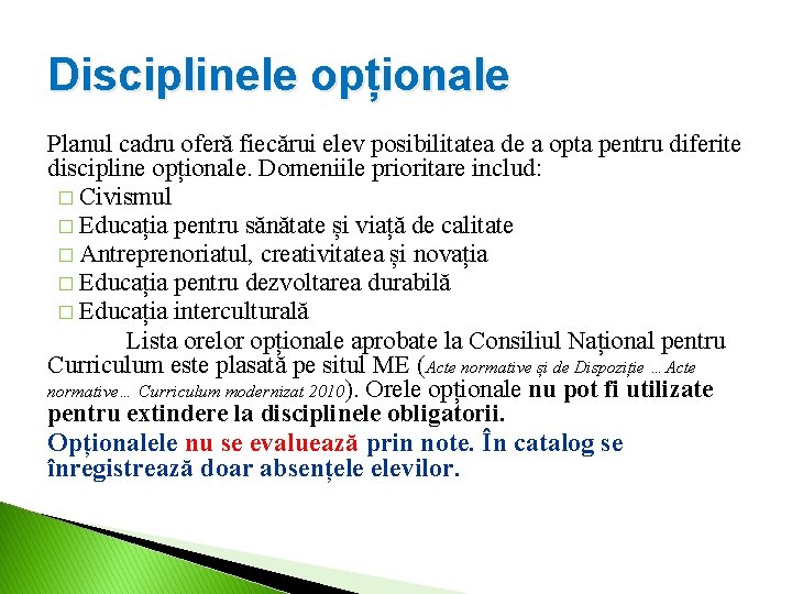 Disciplinele opționale Planul cadru oferă fiecărui elev posibilitatea de a opta pentru diferite discipline