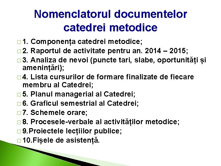 Nomenclatorul documentelor catedrei metodice � 1. Componența catedrei metodice; � 2. Raportul de activitate