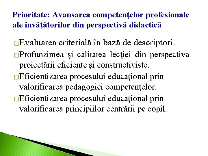 Prioritate: Avansarea competenţelor profesionale învăţătorilor din perspectivă didactică �Evaluarea criterială în bază de descriptori.