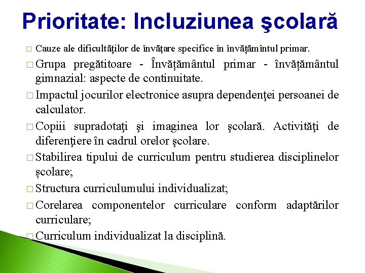 Prioritate: Incluziunea şcolară � Cauze ale dificultăților de învăţare specifice în învățămîntul primar. �