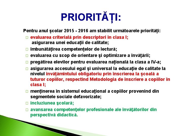 PRIORITĂȚI: Pentru anul școlar 2015 - 2016 am stabilit următoarele priorități: � evaluarea criterială