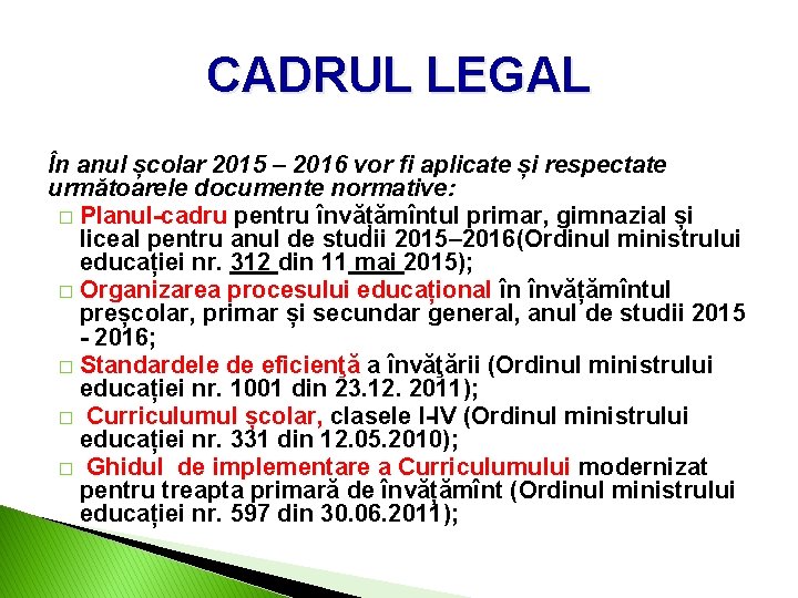 CADRUL LEGAL În anul școlar 2015 – 2016 vor fi aplicate și respectate următoarele