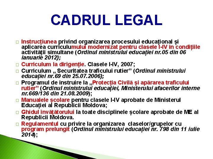 CADRUL LEGAL � � � � Instrucțiunea privind organizarea procesului educațional și aplicarea curriculumului