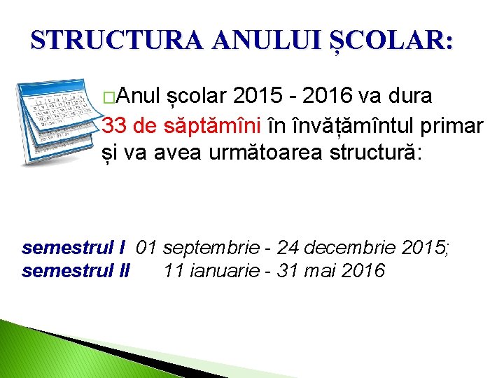 STRUCTURA ANULUI ȘCOLAR: �Anul școlar 2015 - 2016 va dura 33 de săptămîni în