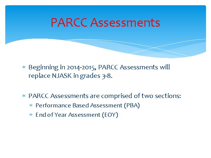 PARCC Assessments Beginning in 2014 -2015, PARCC Assessments will replace NJASK in grades 3