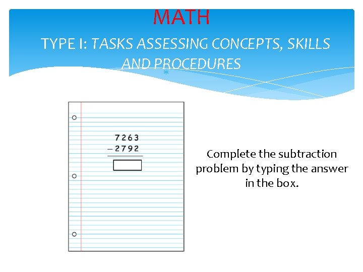 MATH TYPE I: TASKS ASSESSING CONCEPTS, SKILLS AND PROCEDURES Complete the subtraction problem by