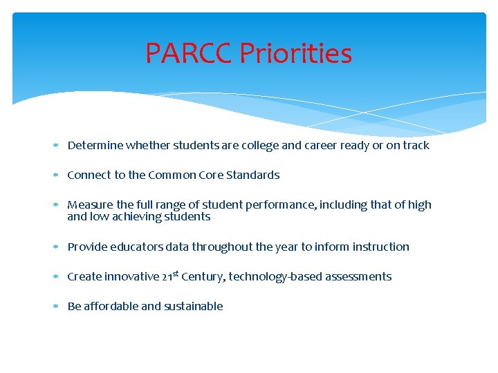 PARCC Priorities Determine whether students are college and career ready or on track Connect