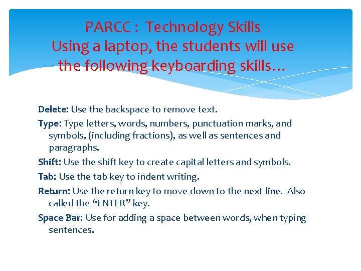 PARCC : Technology Skills Using a laptop, the students will use the following keyboarding