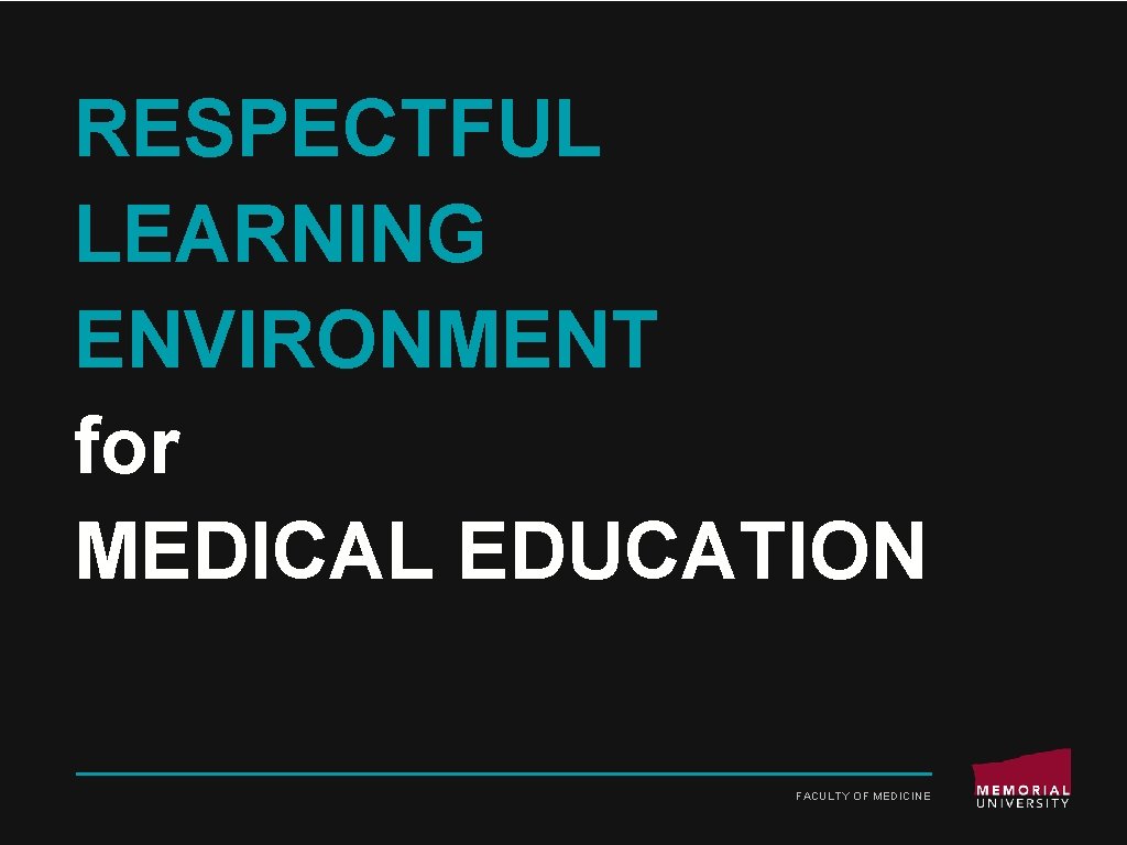 RESPECTFUL LEARNING ENVIRONMENT for MEDICAL EDUCATION FACULTY OF MEDICINE 