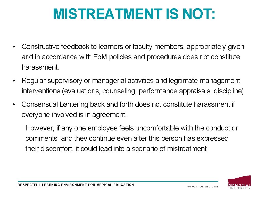 MISTREATMENT IS NOT: • Constructive feedback to learners or faculty members, appropriately given and