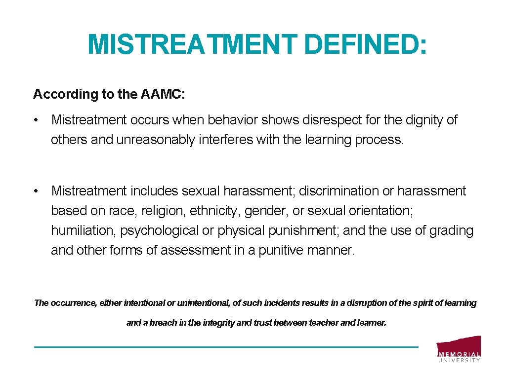 MISTREATMENT DEFINED: According to the AAMC: • Mistreatment occurs when behavior shows disrespect for