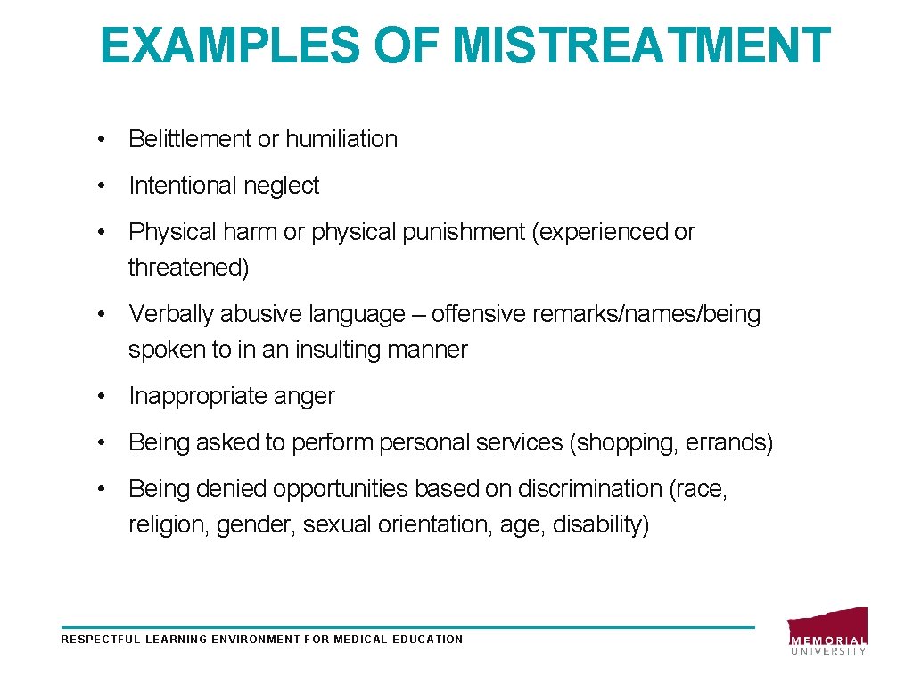 EXAMPLES OF MISTREATMENT • Belittlement or humiliation • Intentional neglect • Physical harm or