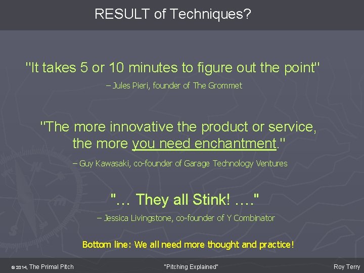 RESULT of Techniques? "It takes 5 or 10 minutes to figure out the point"