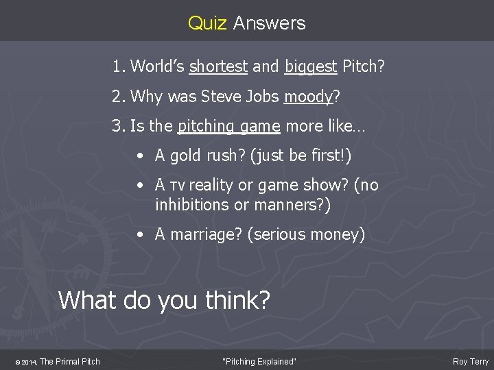 Quiz Answers 1. World’s shortest and biggest Pitch? 2. Why was Steve Jobs moody?