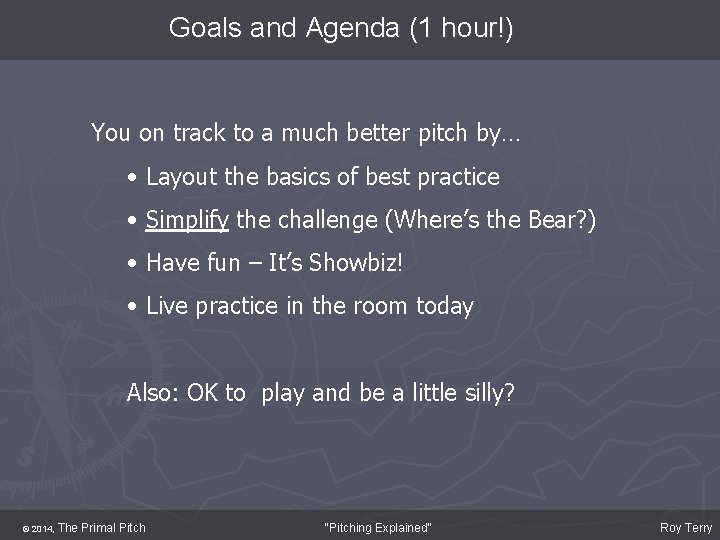 Goals and Agenda (1 hour!) You on track to a much better pitch by…