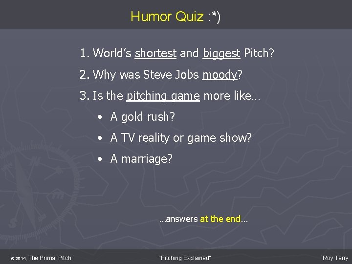 Humor Quiz : *) 1. World’s shortest and biggest Pitch? 2. Why was Steve