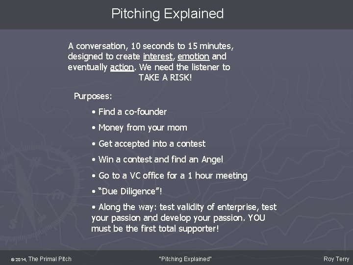 Pitching Explained A conversation, 10 seconds to 15 minutes, designed to create interest, emotion