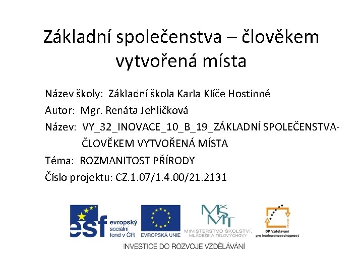 Základní společenstva – člověkem vytvořená místa Název školy: Základní škola Karla Klíče Hostinné Autor: