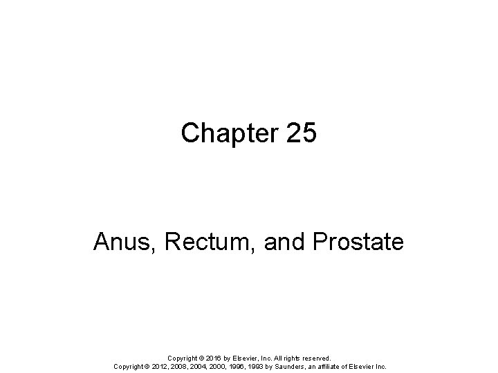 Chapter 25 Anus, Rectum, and Prostate Copyright © 2016 by Elsevier, Inc. All rights