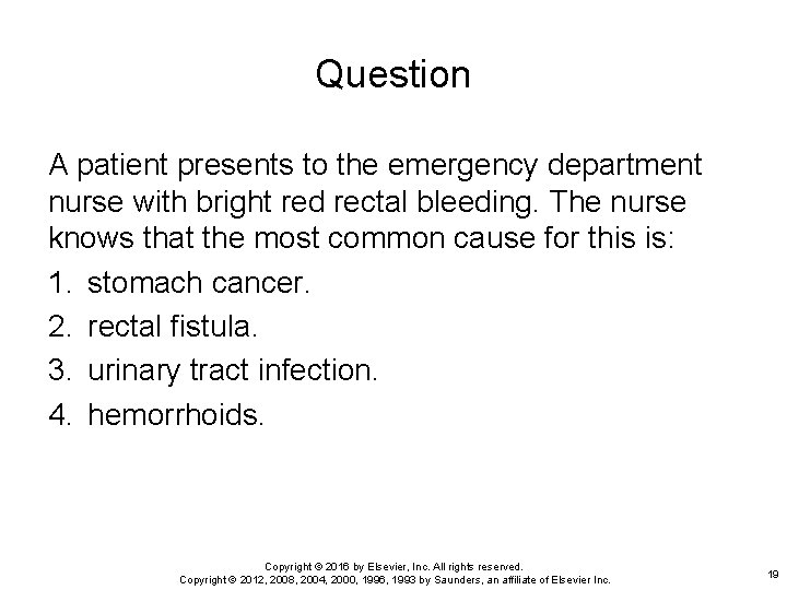 Question A patient presents to the emergency department nurse with bright red rectal bleeding.