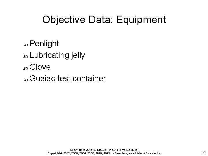 Objective Data: Equipment Penlight Lubricating jelly Glove Guaiac test container Copyright © 2016 by