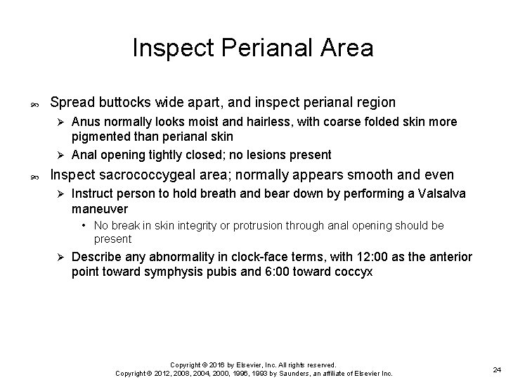 Inspect Perianal Area Spread buttocks wide apart, and inspect perianal region Anus normally looks