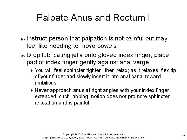 Palpate Anus and Rectum I Instruct person that palpation is not painful but may