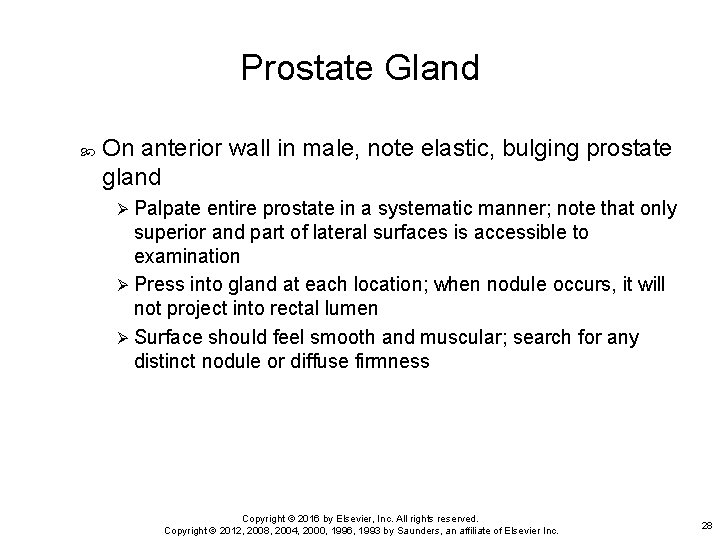 Prostate Gland On anterior wall in male, note elastic, bulging prostate gland Ø Palpate