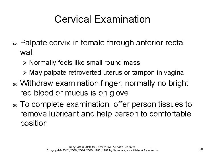 Cervical Examination Palpate cervix in female through anterior rectal wall Normally feels like small
