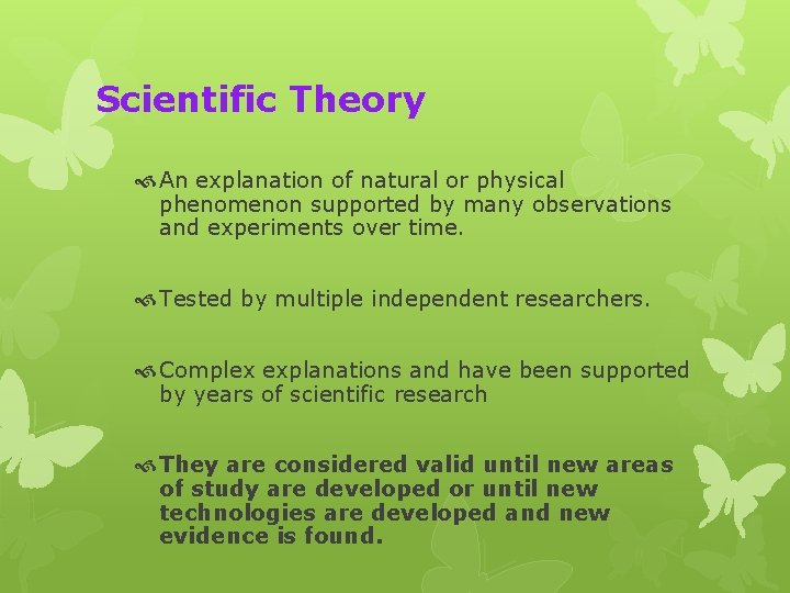 Scientific Theory An explanation of natural or physical phenomenon supported by many observations and