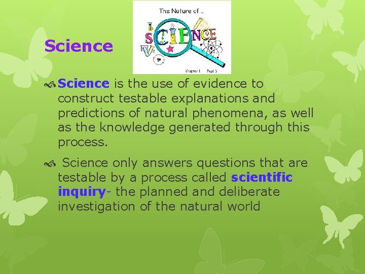 Science is the use of evidence to construct testable explanations and predictions of natural