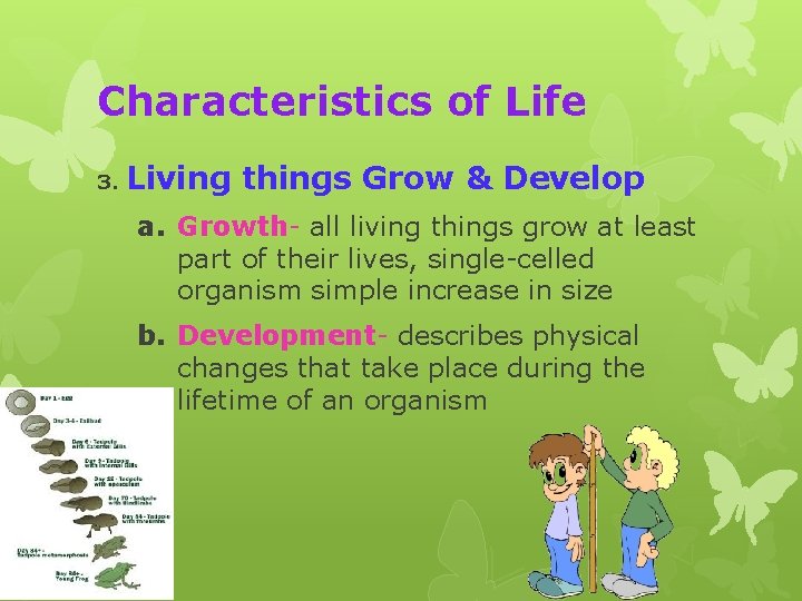 Characteristics of Life 3. Living things Grow & Develop a. Growth- all living things